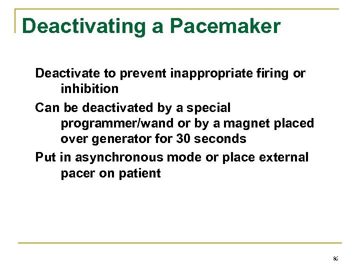 Deactivating a Pacemaker Deactivate to prevent inappropriate firing or inhibition Can be deactivated by