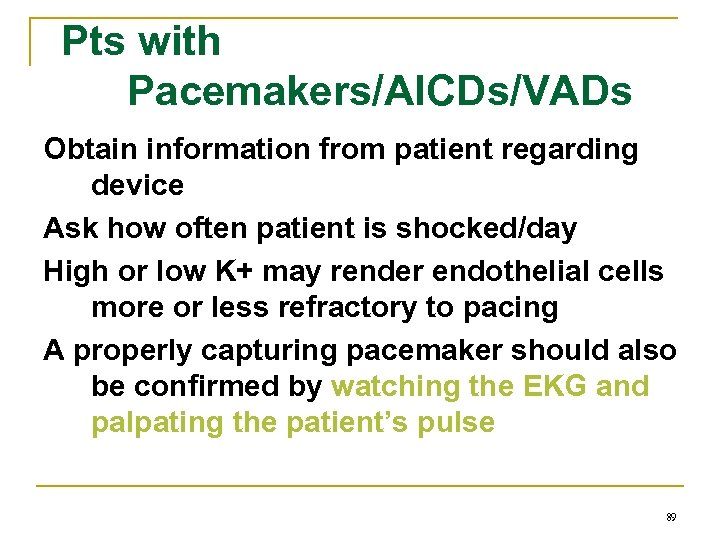 Pts with Pacemakers/AICDs/VADs Obtain information from patient regarding device Ask how often patient is