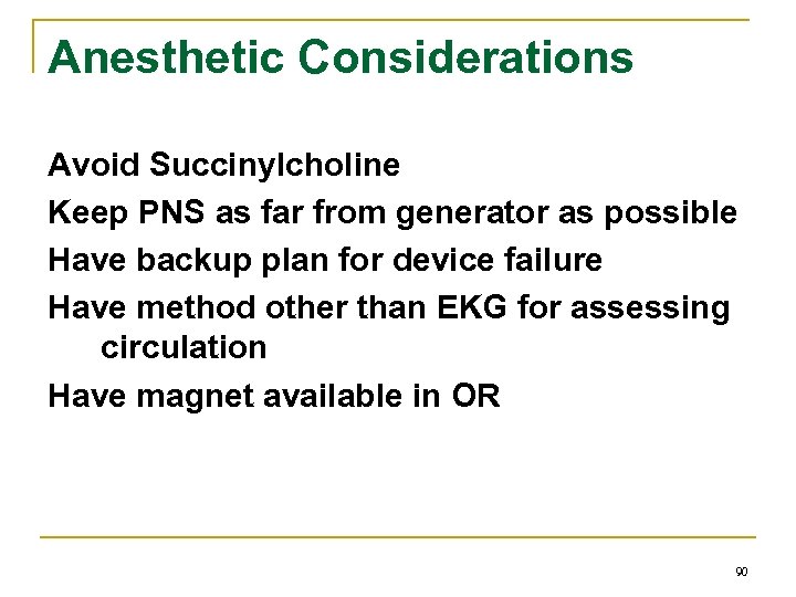 Anesthetic Considerations Avoid Succinylcholine Keep PNS as far from generator as possible Have backup