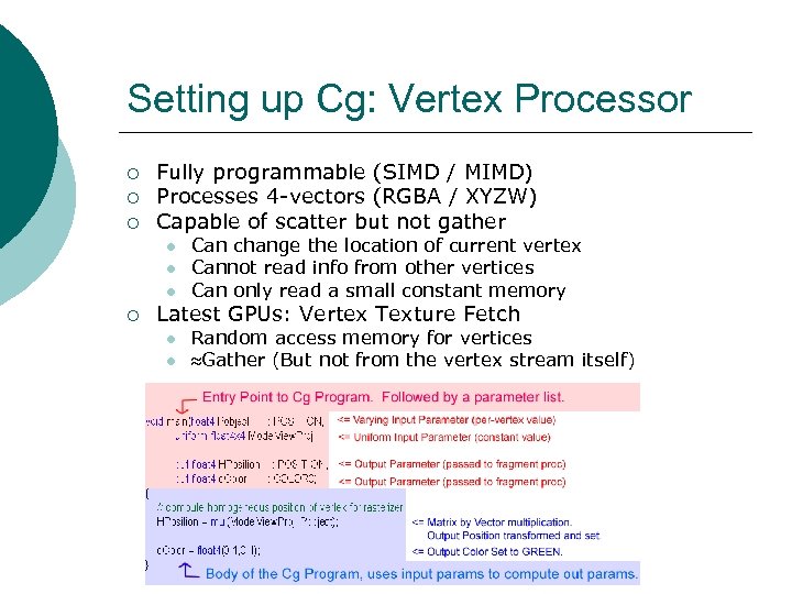 Setting up Cg: Vertex Processor ¡ ¡ ¡ Fully programmable (SIMD / MIMD) Processes