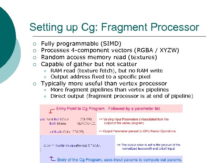 Setting up Cg: Fragment Processor ¡ ¡ Fully programmable (SIMD) Processes 4 -component vectors