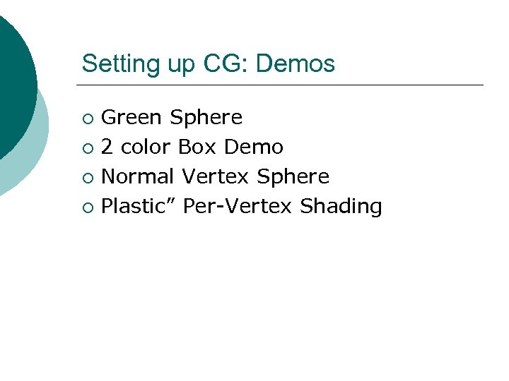Setting up CG: Demos Green Sphere ¡ 2 color Box Demo ¡ Normal Vertex