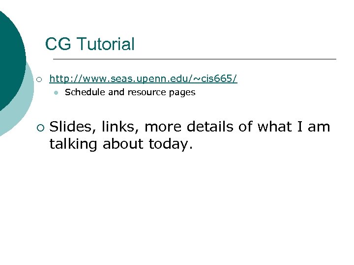 CG Tutorial ¡ http: //www. seas. upenn. edu/~cis 665/ l ¡ Schedule and resource