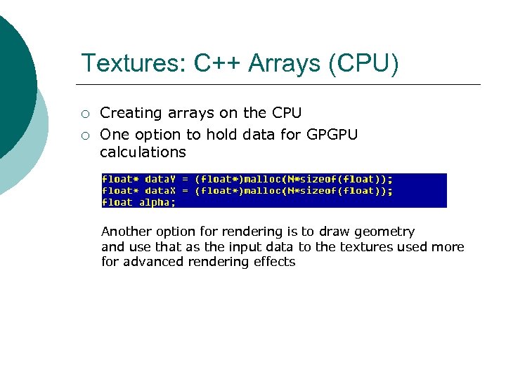 Textures: C++ Arrays (CPU) ¡ ¡ Creating arrays on the CPU One option to