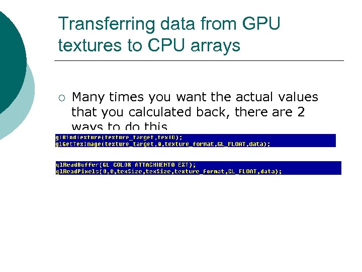 Transferring data from GPU textures to CPU arrays ¡ Many times you want the