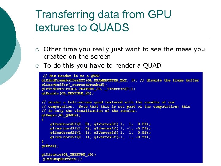 Transferring data from GPU textures to QUADS ¡ ¡ Other time you really just