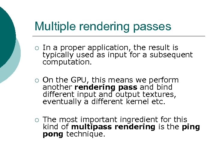 Multiple rendering passes ¡ In a proper application, the result is typically used as