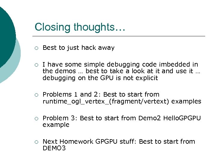 Closing thoughts… ¡ Best to just hack away ¡ I have some simple debugging