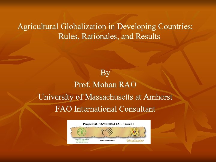 Agricultural Globalization in Developing Countries: Rules, Rationales, and Results By Prof. Mohan RAO University