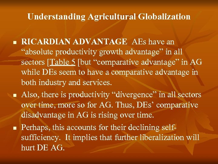 Understanding Agricultural Globalization n RICARDIAN ADVANTAGE AEs have an “absolute productivity growth advantage” in