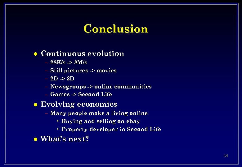 Conclusion l Continuous evolution – – – l 28 K/s -> 8 M/s Still