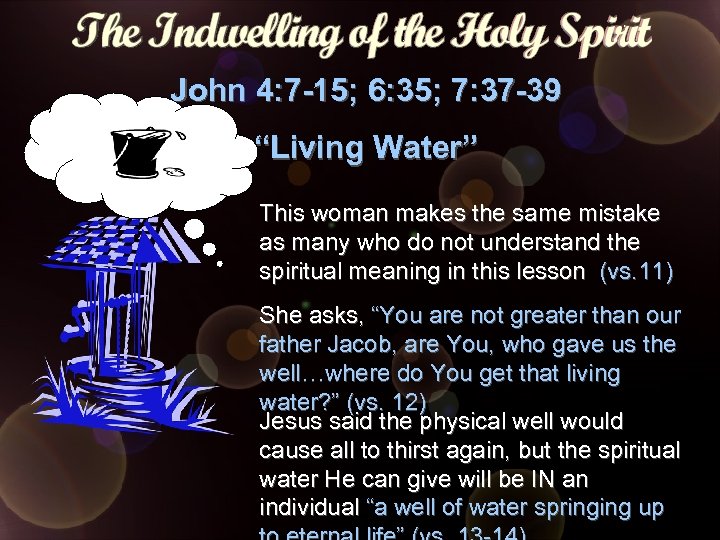 John 4: 7 -15; 6: 35; 7: 37 -39 “Living Water” This woman makes