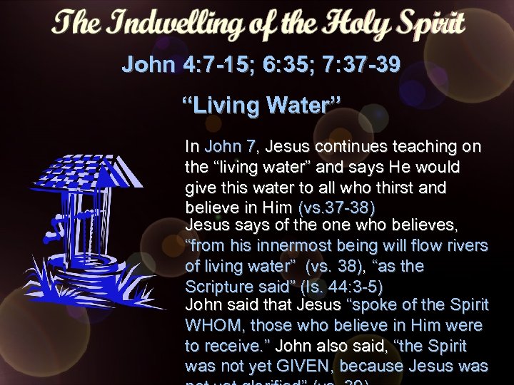 John 4: 7 -15; 6: 35; 7: 37 -39 “Living Water” In John 7,