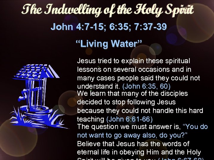 John 4: 7 -15; 6: 35; 7: 37 -39 “Living Water” Jesus tried to