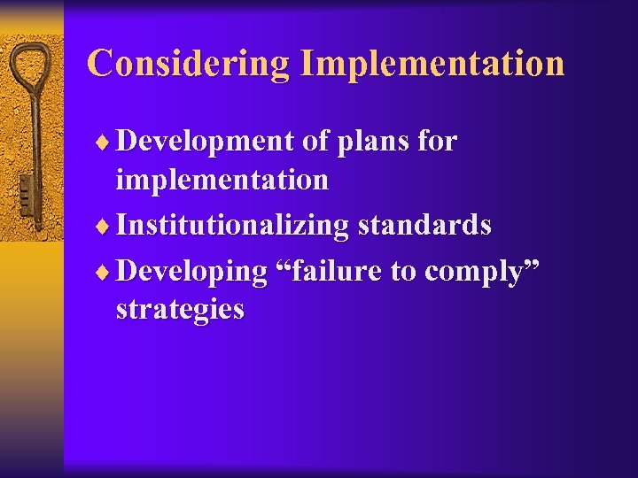 Considering Implementation ¨ Development of plans for implementation ¨ Institutionalizing standards ¨ Developing “failure