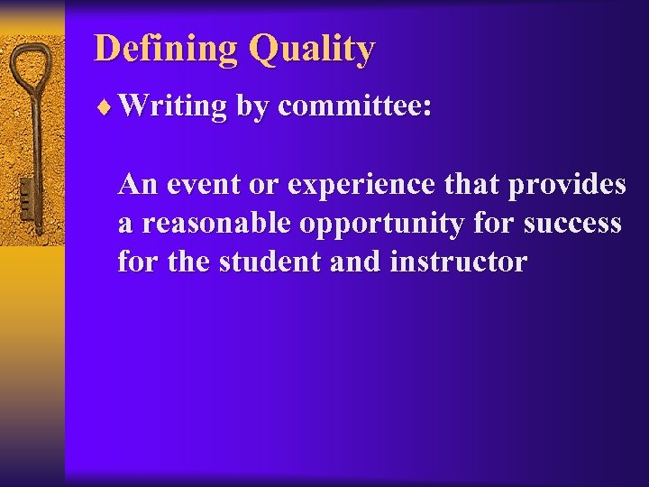 Defining Quality ¨ Writing by committee: An event or experience that provides a reasonable