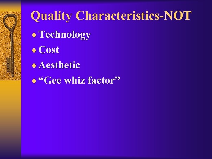 Quality Characteristics-NOT ¨ Technology ¨ Cost ¨ Aesthetic ¨ “Gee whiz factor” 