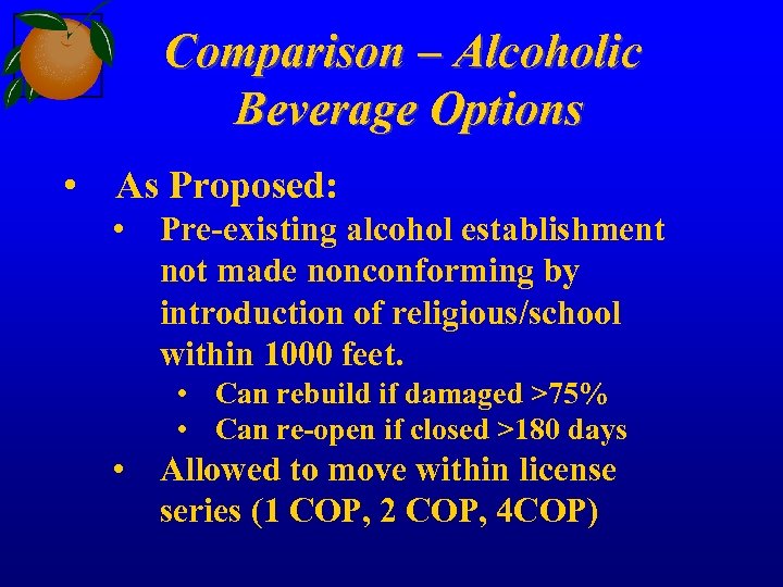 Comparison – Alcoholic Beverage Options • As Proposed: • Pre-existing alcohol establishment not made