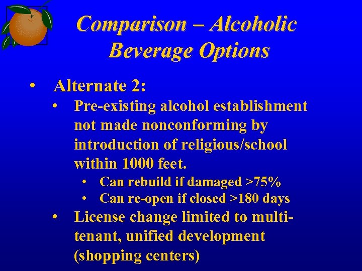 Comparison – Alcoholic Beverage Options • Alternate 2: • Pre-existing alcohol establishment not made