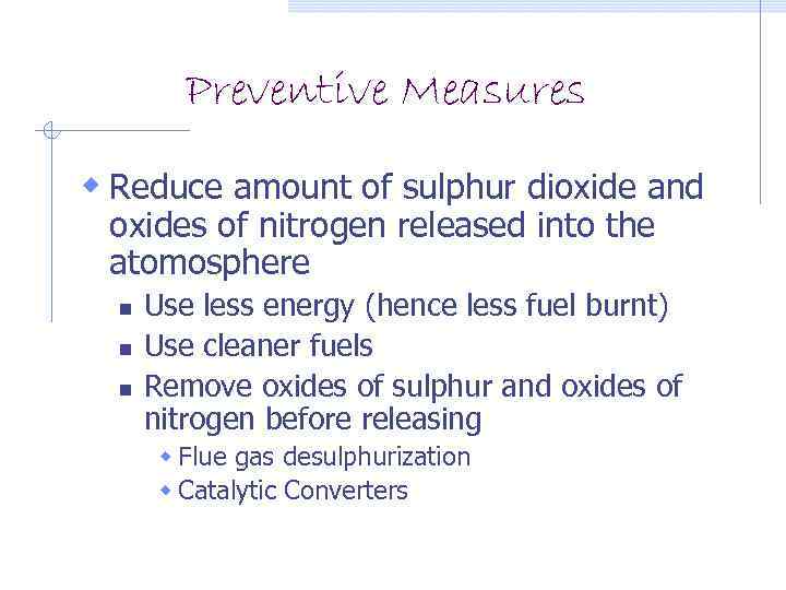 Preventive Measures w Reduce amount of sulphur dioxide and oxides of nitrogen released into