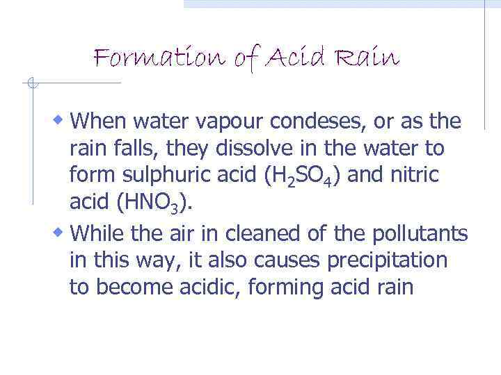 Formation of Acid Rain w When water vapour condeses, or as the rain falls,