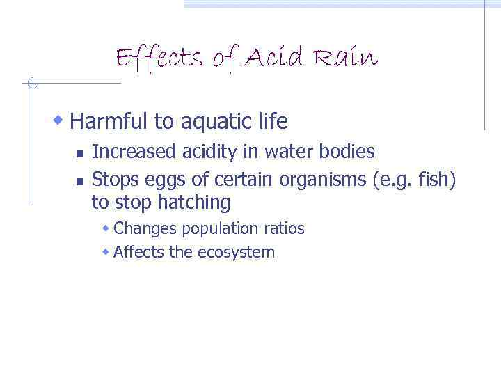 Effects of Acid Rain w Harmful to aquatic life n n Increased acidity in