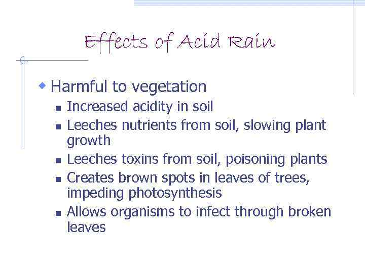 Effects of Acid Rain w Harmful to vegetation n n Increased acidity in soil