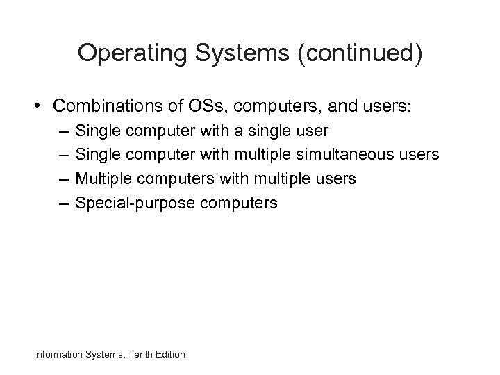 Operating Systems (continued) • Combinations of OSs, computers, and users: – – Single computer