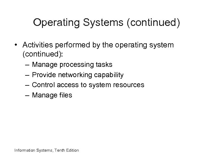 Operating Systems (continued) • Activities performed by the operating system (continued): – – Manage