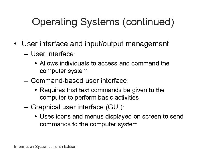 Operating Systems (continued) • User interface and input/output management – User interface: • Allows