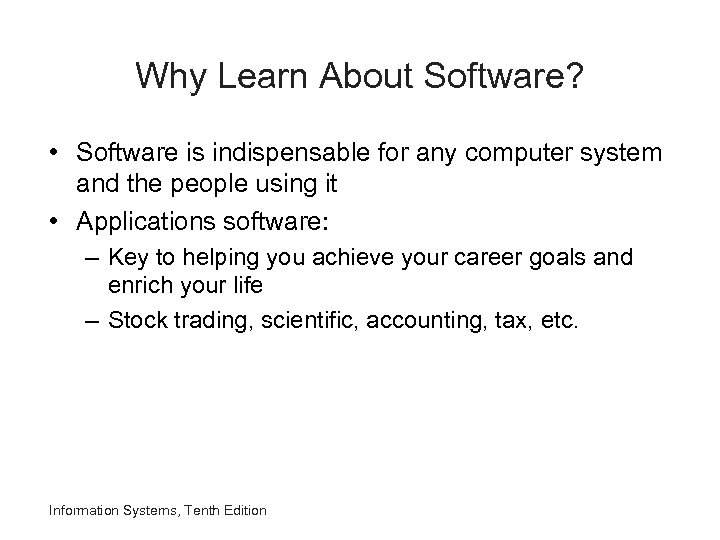 Why Learn About Software? • Software is indispensable for any computer system and the