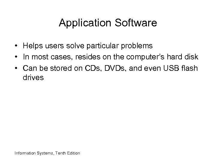 Application Software • Helps users solve particular problems • In most cases, resides on