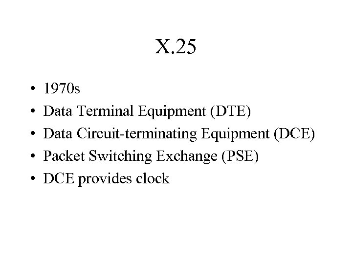 X. 25 • • • 1970 s Data Terminal Equipment (DTE) Data Circuit-terminating Equipment