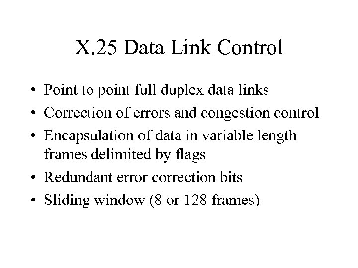 X. 25 Data Link Control • Point to point full duplex data links •