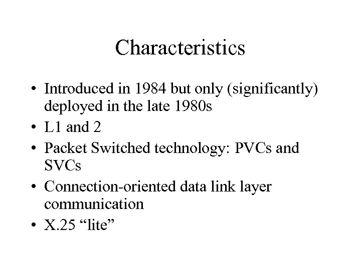 Characteristics • Introduced in 1984 but only (significantly) deployed in the late 1980 s