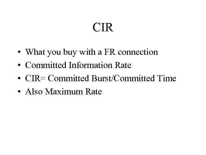 CIR • • What you buy with a FR connection Committed Information Rate CIR=