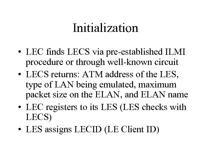 Initialization • LEC finds LECS via pre-established ILMI procedure or through well-known circuit •