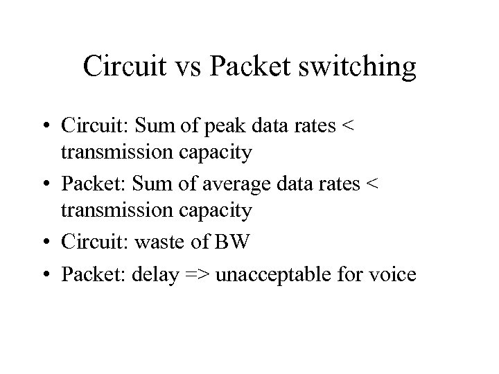 Circuit vs Packet switching • Circuit: Sum of peak data rates < transmission capacity