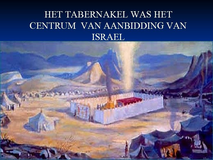 HET TABERNAKEL WAS HET CENTRUM VAN AANBIDDING VAN ISRAEL 