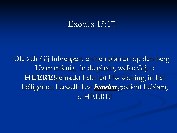 Exodus 15: 17 Die zult Gij inbrengen, en hen planten op den berg Uwer