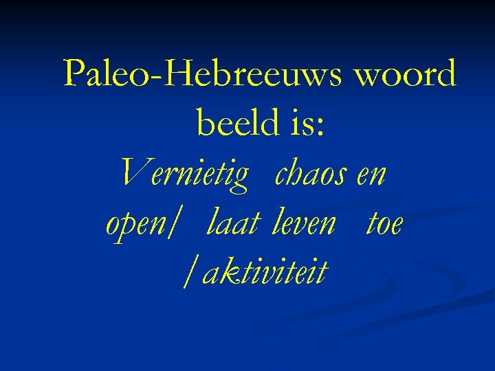 Paleo-Hebreeuws woord beeld is: Vernietig chaos en open/ laat leven toe /aktiviteit 