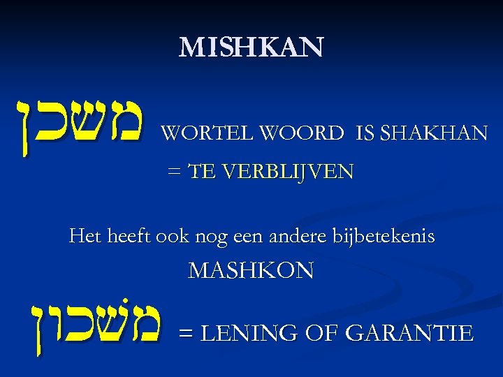 MISHKAN Nksm WORTEL WOORD IS SHAKHAN = TE VERBLIJVEN Het heeft ook nog een