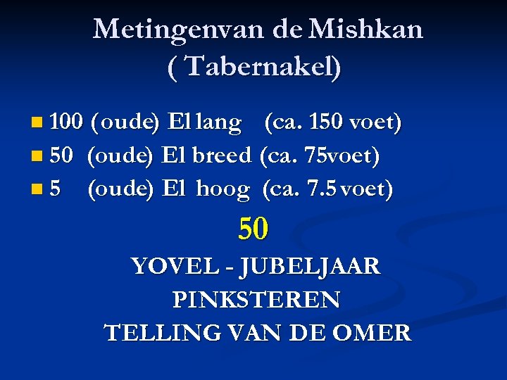 Metingenvan de Mishkan ( Tabernakel) n 100 ( oude) El lang (ca. 150 voet)