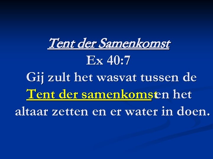 Tent der Samenkomst Ex 40: 7 Gij zult het wasvat tussen de Tent der