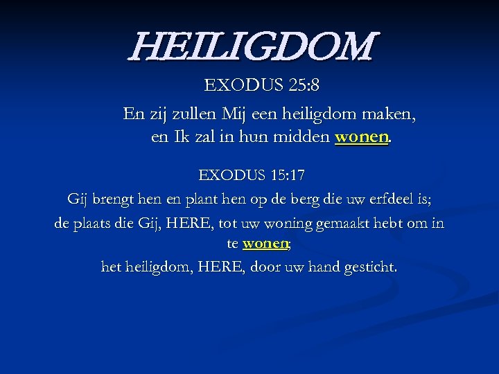 HEILIGDOM EXODUS 25: 8 En zij zullen Mij een heiligdom maken, en Ik zal