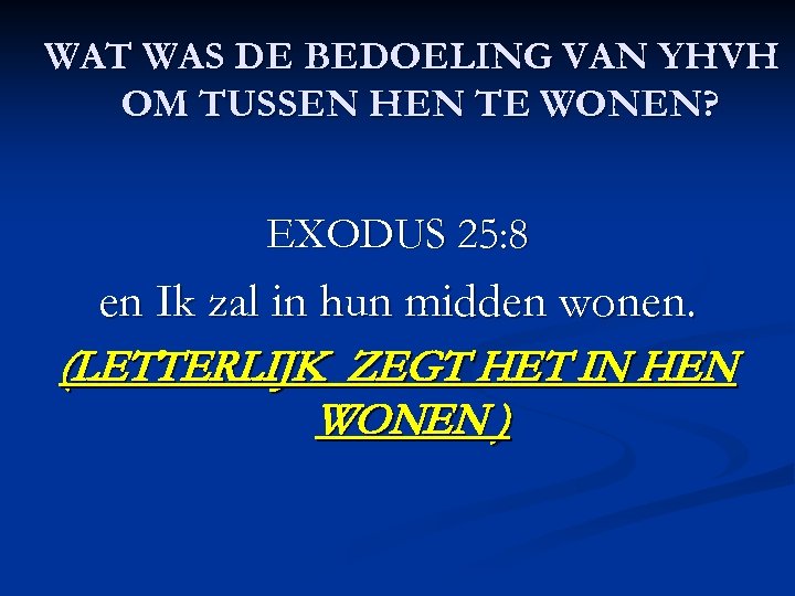 WAT WAS DE BEDOELING VAN YHVH OM TUSSEN HEN TE WONEN? EXODUS 25: 8