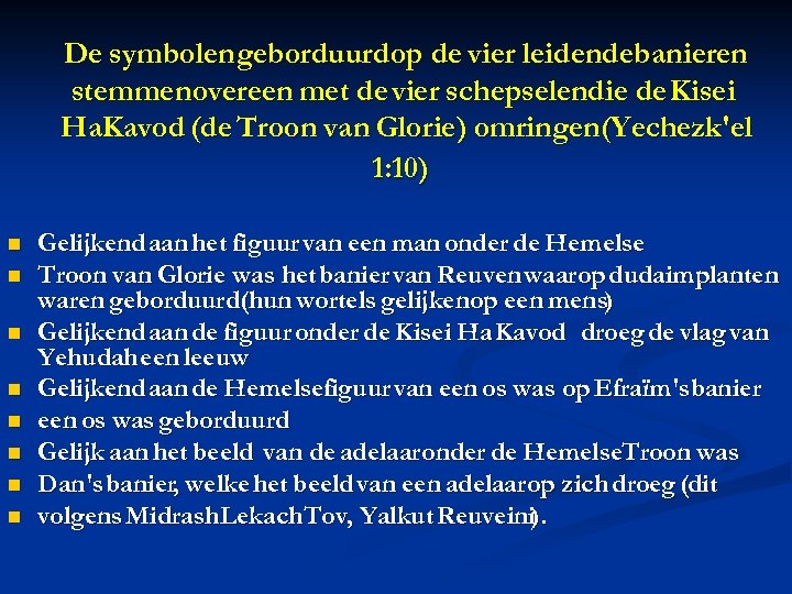 De symbolen geborduurdop de vier leidendebanieren stemmenovereen met de vier schepselendie de Kisei Ha.