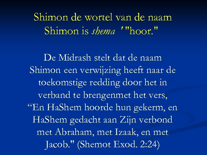 Shimon de wortel van de naam Shimon is shema ' "hoor. " De Midrash