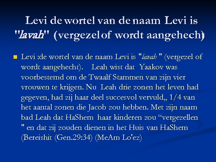 Levi de wortel van de naam Levi is "lavah" ( vergezel of wordt aangehecht