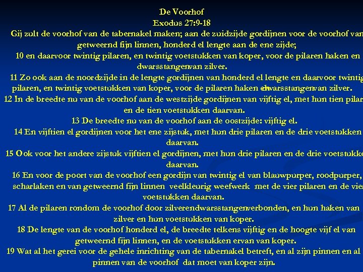 De Voorhof Exodus 27: 9 -18 Gij zult de voorhof van de tabernakel maken;